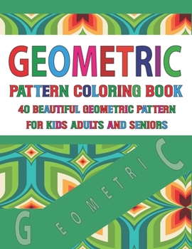 Geometric Pattern Coloring Book For Adults Seniors and Kids: Vol-107 Geometric Patterns Geometric Patterns Elements Coloring Book for Adults