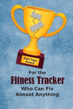 For the Fitness Trainer Who Can Fix Almost Anything Duct Tape Award: Employee Appreciation Journal and Gift Idea