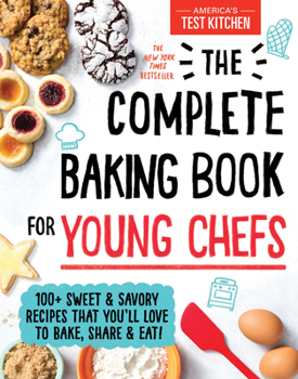 Hardcover The Complete Baking Book for Young Chefs: 100+ Sweet and Savory Recipes That You'll Love to Bake, Share and Eat! Book