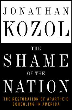 Hardcover The Shame of the Nation: The Restoration of Apartheid Schooling in America Book