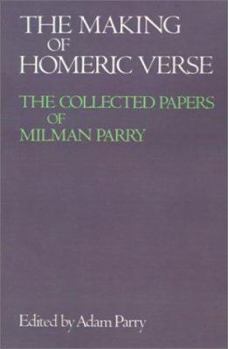 The Making of Homeric Verse: The Collected Papers of Milman Parry