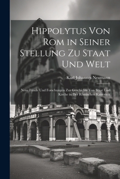 Paperback Hippolytus Von Rom in Seiner Stellung Zu Staat Und Welt: Neue Funde Und Forschungen Zur Geschichte Von Staat Und Kirche in Der Römischen Kaiserzeit [German] Book