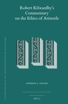 Robert Kilwardby's Commentary on the Ethics of Aristotle (Studien Und Texte Zur Geistesgeschichte Des Mittelalters, 132)