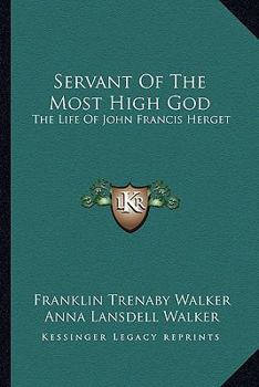 Servant of the Most High God: The Life of John Francis Herget