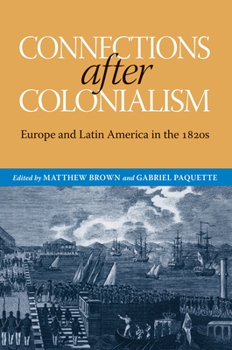 Hardcover Connections After Colonialism: Europe and Latin America in the 1820s Book
