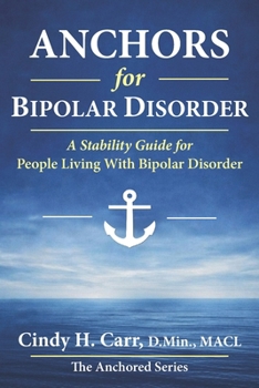 Anchors for Bipolar Disorder: Building a Life of Stability with the Right Care Team, Community, and Rhythms