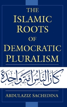 Hardcover The Islamic Roots of Democratic Pluralism Book