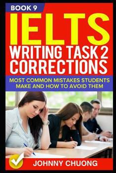 Paperback Ielts Writing Task 2 Corrections: Most Common Mistakes Students Make and How to Avoid Them (Book 9) Book