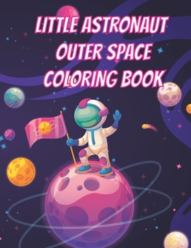 Paperback Little Astronaut Outer Space Coloring Book: Space Coloring Book for kids Ages 4 to 10 Book