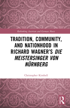 Hardcover Tradition, Community, and Nationhood in Richard Wagner's Die Meistersinger von Nürnberg Book