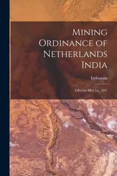 Paperback Mining Ordinance of Netherlands India: Effective May 1st, 1907 Book