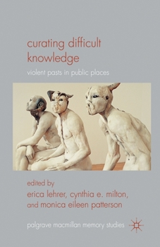 Paperback Curating Difficult Knowledge: Violent Pasts in Public Places Book