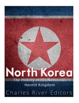 North Korea: The History of the Notorious Hermit Kingdom