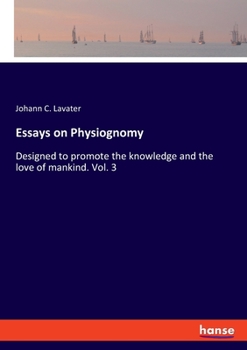 Paperback Essays on Physiognomy: Designed to promote the knowledge and the love of mankind. Vol. 3 Book