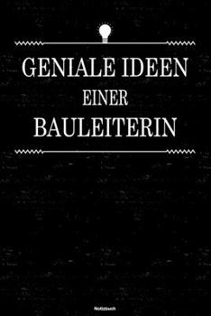 Geniale Ideen einer Bauleiterin Notizbuch: Bauleiterin Journal DIN A5 liniert 120 Seiten Geschenk (German Edition)