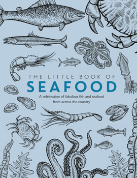 Paperback The Little Book of Seafood: A Celebration of Fabulous Fish and Seafood from Across the Country Book