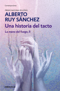 Una historia del tacto/ The Hand of Fire II. A History of Touch (Spanish Edition)