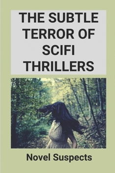 Paperback The Subtle Terror Of Scifi Thrillers: Novel Suspects: Hard Science Fiction Book