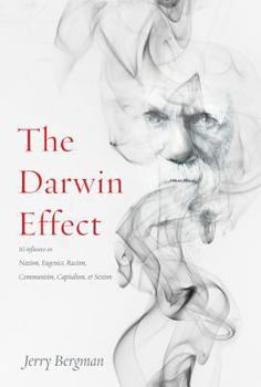 Paperback The Darwin Effect: Its Influence on Nazism, Eugenics, Racism, Communism, Capitalism & Sexism Book