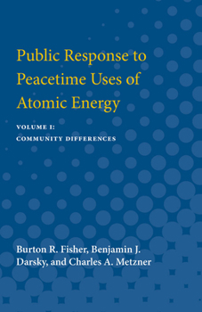 Public Response to Peacetime Uses of Atomic Energy: Volume I: Community Differences