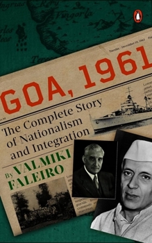 Hardcover Goa, 1961: The Complete Story of Nationalism and Integration Book