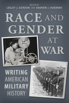 Hardcover Race and Gender at War: Writing American Military History Book
