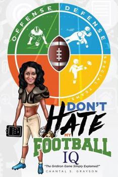 Paperback Don't Hate My Football IQ: The Gridiron Game Simply Explained Book