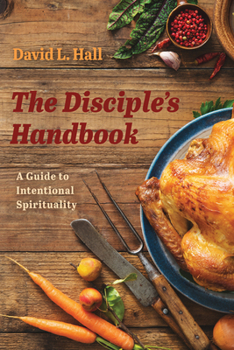 Paperback The Disciple's Handbook: A Guide to Intentional Spirituality Book