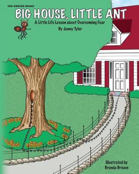 Big House, Little Ant: A Little Life Lesson about Overcoming Fear