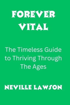 Paperback Forever Vital: The Timeless Guide to Thriving Through The Ages Book