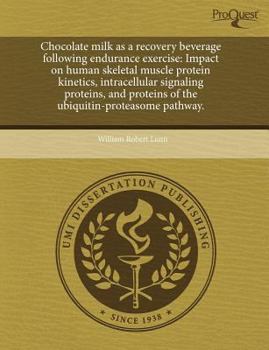 Chocolate Milk As a Recovery Beverage Following Endurance Exercise : Impact on human skeletal muscle protein kinetics, intracellular signaling Proteins