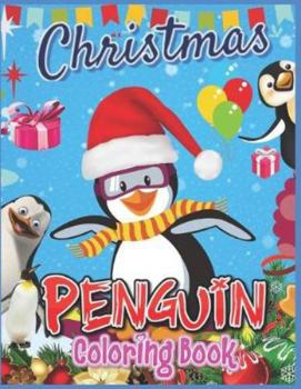Christmas Penguin Coloring Book: Jumbo Christmas Penguin Coloring Book For Boys & Girls Ages 2-4, 45+ Large Print Holiday Pages Plus Blank Drawing Sheets (Holiday Coloring Books for Kids)