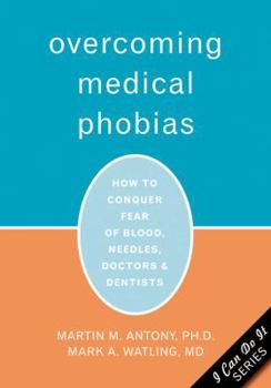 Paperback Overcoming Medical Phobias: How to Conquer Fear of Blood, Needles, Doctors & Dentists Book