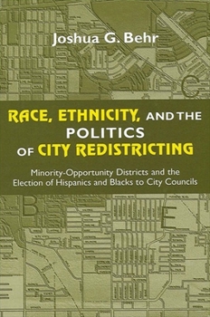 Paperback Race, Ethnicity, and the Politics of City Redistricting: Minority-Opportunity Districts and the Election of Hispanics and Blacks to City Councils Book