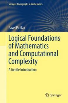 Hardcover Logical Foundations of Mathematics and Computational Complexity: A Gentle Introduction Book