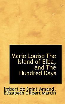 Paperback Marie Louise the Island of Elba, and the Hundred Days Book
