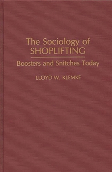 The Sociology of Shoplifting: Boosters and Snitches Today (Praeger Series in Criminology and Crime Control Policy)