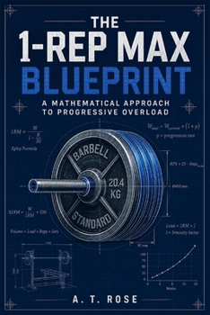 Paperback The 1-Rep Max Blueprint: A Mathematical Approach to Progressive Overload Book