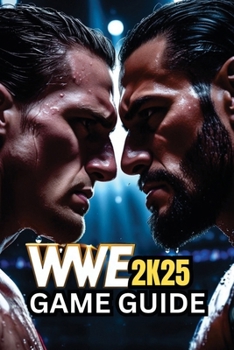Paperback Wwe 2k25 Game Guide: Unlock Every Superstar, From Basic Moves to Advanced Combos, Competitive Play, Dominate Every Mode, and Discover Pro-Level Strate Book