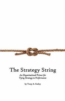 Paperback The Strategy String: An Organizational Primer for Tying Strategy to Performance Book