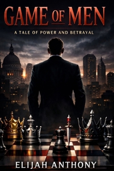 GAME OF MEN: A Tale of Power and Betrayal