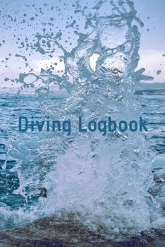 Diving Logbook: HUGE Logbook for 100 DIVES! Scuba Diving Logbook, Diving Journal for Logging Dives, Diver's Notebook, 6 x 9 inch