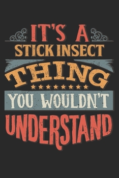 It's A Stick Insect Thing You Wouldn't Understand: Gift For Stick Insect Lover 6x9 Planner Journal