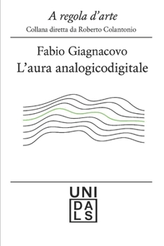 L'Aura analogicodigitale (A regola d'arte. Collana diretta da Roberto Colantonio) (Italian Edition)