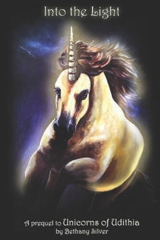 Paperback Into The Light: A Prequel to Unicorns of Udithia by Bethany Silver Book