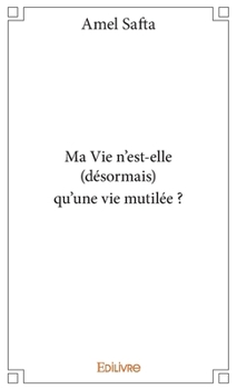 Paperback Ma Vie n'est-elle (désormais) qu'une vie mutilée ? [French] Book
