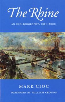The Rhine: An Eco-Biography, 1815-2000 (Weyerhaeuser Environmental Books) - Book  of the Weyerhaeuser Environmental Books