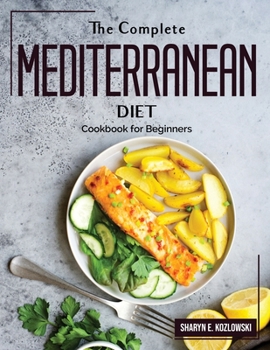 Paperback The Complete Mediterranean Diet: Cookbook for Beginners Book