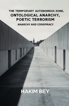 Paperback The Temporary Autonomous Zone, Ontological Anarchy, Poetic Terrorism: Anarchy and Conspiracy Book