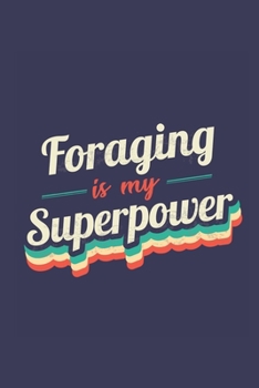 Foraging Is My Superpower: A 6x9 Inch Softcover Diary Notebook With 110 Blank Lined Pages. Funny Vintage Foraging Journal to write in. Foraging Gift and SuperPower Retro Design Slogan